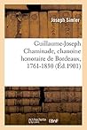 Guillaume-Joseph Chaminade, Chanoine Honoraire de Bordeaux, 1761-1850: Fondateur de la Société de Marie Et de l'Institut Des Filles de Marie (French Edition)