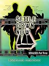 Settle Down Now: Revised Part Three (Serialised) Settle Down Now: Revised Part Three (Serialised)