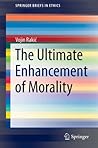 The Ultimate Enhancement of Morality (SpringerBriefs in Ethics)