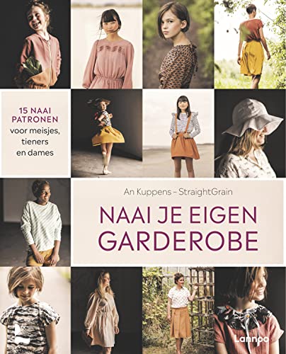 Naai je eigen garderobe: 15 naaipatronen voor meisjes, tieners en dames (Hardcover)