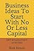 Business Ideas To Start With No Or Less Capital by Rick Simon