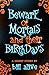 Beware of Mortals and Their...