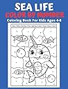 Sea Life Color By Number Coloring Book For Kids Ages 4-8: Coloring Activity Book with Stress Relieving Underwater Designs for Kids, Teens, Seniors and Adults to Relax ( Color By Number Books )