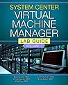 System Center Virtual Machine Manager: Lab Guide