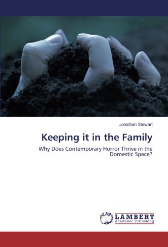 Keeping it in the Family: Why Does Contemporary Horror Thrive in the Domestic Space? (Paperback)
