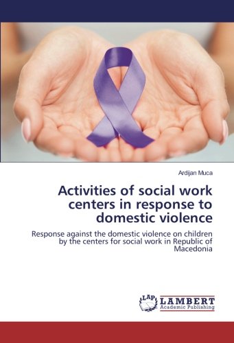 Activities of social work centers in response to domestic violence: Response against the domestic violence on children by the centers for social work in Republic of Macedonia (Paperback)