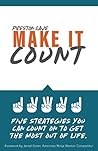 MAKE IT COUNT: FIVE STRATEGIES YOU CAN COUNT ON TO GET THE MOST OUT OF LIFE