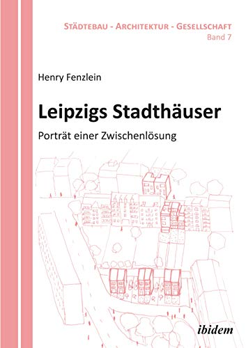Leipzigs Stadthäuser: Porträt einer Zwischenlösung (German Edition)