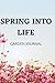 SPRING INTO LIFE! by Dena Trego