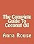 The Complete Guide To Coconut Oil
