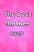 The best Mother ever