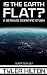 Is the Earth Flat?: A detai...