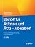 Deutsch für Ärztinnen und Ärzte - Arbeitsbuch by Martin Lechner