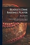 Beadles Dime Baseball Player: Comprising the Proceedings of the Annual... Baseball Convention... Instructions for Players