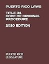 PUERTO RICO LAWS TITLE 34 CODE OF CRIMINAL PROCEDURE 2020 EDITION