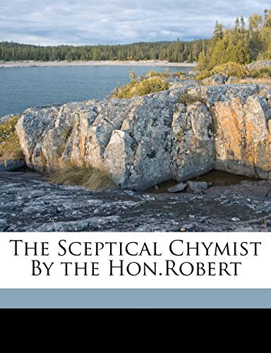 The Sceptical Chymist By the Hon.Robert