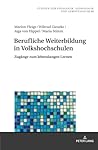Berufliche Weiterbildung in Volkshochschulen: Zugänge zum lebenslangen Lernen (Studien zur Pädagogik, Andragogik und Gerontagogik / Studies in ... and Gerontagogy, 80) (German Edition)