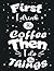 First I Drink The Coffee Th...