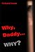 Why, Daddy, Why?