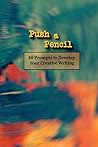 Push a Pencil: 40 Prompts to Further Develop Your Creative Writing
