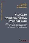 L'échelle des régulations politiques, XVIIIe-XXIe siècles: L'histoire et les sciences sociales aux prises avec les normes, les acteurs et les institutions