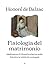 Fisiologia del matrimonio: Meditazioni di filosofia eclettica sulla felicità e la infelicità coniugale (Italian Edition)