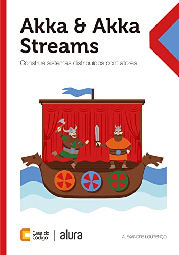 Akka & Akka Streams: Construa sistemas distribuídos com atores (Portuguese Edition)