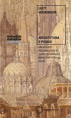 Arquitetura e Psique: Um Estudo Psicanalítico de como os Edifícios Impactam Nossas Vidas (estudos) (Portuguese Edition)