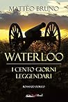 Waterloo: I cento giorni leggendari (Italian Edition)