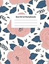 Dot Graph Paper Journal: A Dot Grid Notebook, Large Composition Journal With Dotted Paper 8.5 x 11 inches (Floral)
