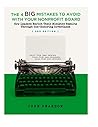 The 4 Big Mistakes to Avoid With Your Nonprofit Board: How Leaders Enrich Their Ministry Results Through God-Honoring Governance The 4 Big Mistakes to Avoid With Your Nonprofit Board: How Leaders Enrich Their Ministry Results Through God-Honoring Governance
