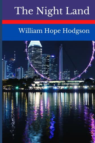 The Night Land by William Hope Hodgson Annotated Edition