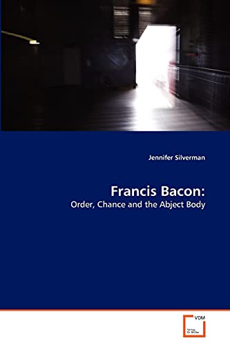 Francis Bacon:: Order, Chance and the Abject Body (Paperback)