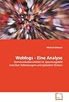 Weblogs - Eine Analyse: Kommunikationsmittel im Spannungsfeld zwischen Selbstzeugnis und globalem Diskurs (German Edition) Weblogs - Eine Analyse: Kommunikationsmittel im Spannungsfeld zwischen Selbstzeugnis und globalem Diskurs (German Edition)