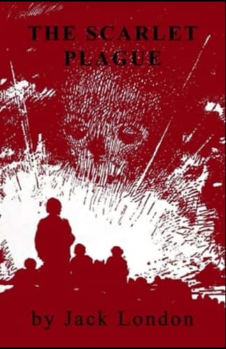 The Scarlet Plague Complete Illustrated and Unabridged Edition