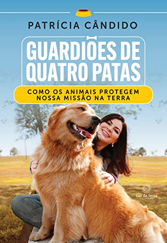Guardiões de Quatro Patas: Como os animais protegem a nossa missão na Terra (Portuguese Edition)