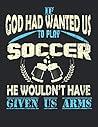 Composition Notebook: If god had wanted us to play soccer i wouldn't have given us arms Composition Notebook: If god had wanted us to play soccer i wouldn't have given us arms