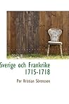 Sverige Och Frankrike 1715-1718 (Swedish Edition)