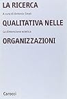 La ricerca qualitativa nelle organizzazioni. La dimensione estetica