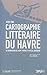 Vers une cartographie littéraire du Havre, de Bernardin de Saint-Pierre à Pascal Quignard