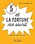 5 étapes et la fortune me s...