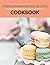 American Macarons Recipes Cookbook: Easy Recipes with Flavors to Mix and Match