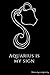Aquarius is my sign: Zodiac...