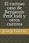 El curioso caso de Benjamín Petit Indi y otros cuentos (Spanish Edition)