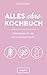Alles-ohne-Kochbuch: Süße R...
