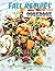 FALL RECIPES COOKBOOK: A Hi...