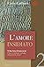 L'amore insidiato: L'amore,...