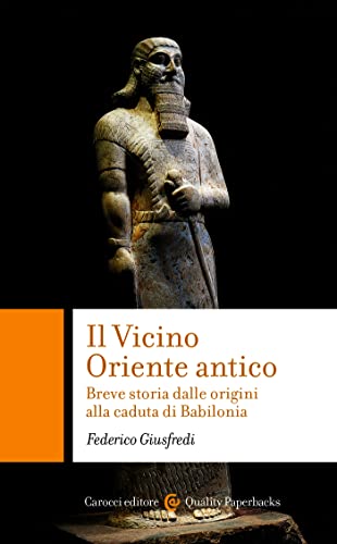 Il Vicino Oriente antico: Breve storia dalle origini alla caduta di Babilonia (Italian Edition)
