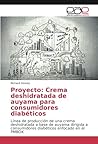 Proyecto: Crema deshidratada de auyama para consumidores diabéticos: Línea de producción de una crema deshidratada a base de auyama dirigida a ... enfocado en el PMBOK (Spanish Edition)