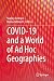 COVID-19 and a World of Ad Hoc Geographies